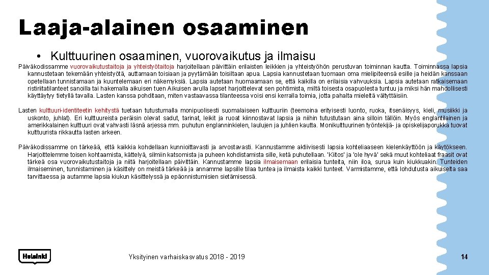 Laaja-alainen osaaminen • Kulttuurinen osaaminen, vuorovaikutus ja ilmaisu Päiväkodissamme vuorovaikutustaitoja ja yhteistyötaitoja harjoitellaan päivittäin