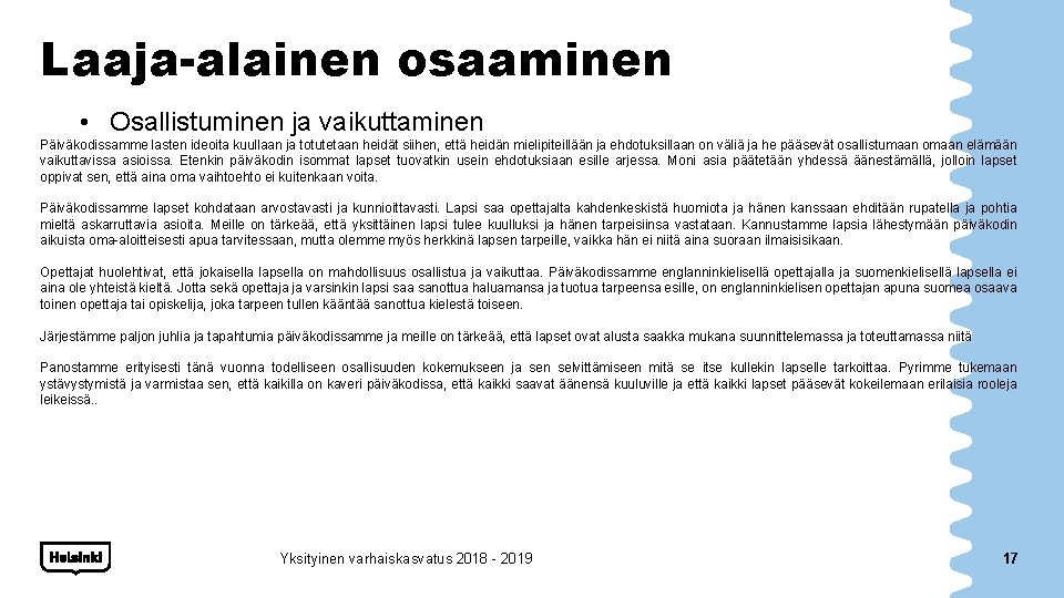 Laaja-alainen osaaminen • Osallistuminen ja vaikuttaminen Päiväkodissamme lasten ideoita kuullaan ja totutetaan heidät siihen,