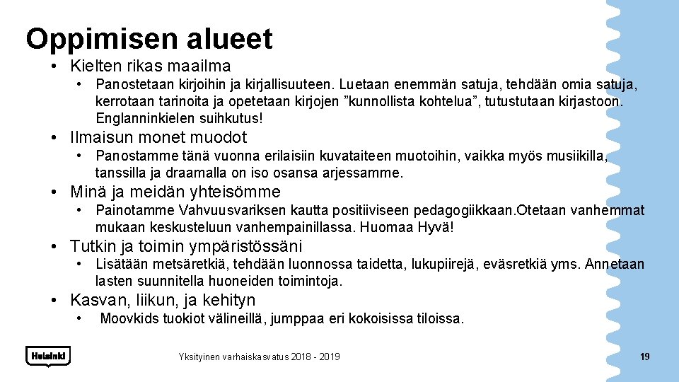 Oppimisen alueet • Kielten rikas maailma • Panostetaan kirjoihin ja kirjallisuuteen. Luetaan enemmän satuja,