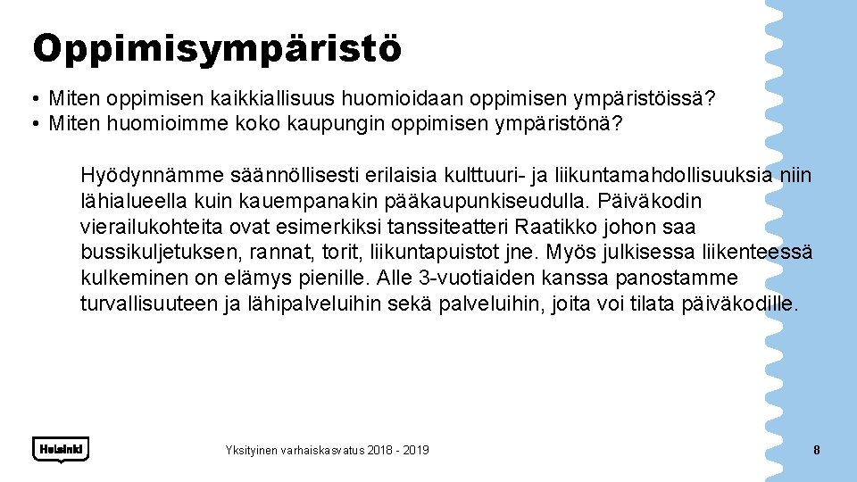 Oppimisympäristö • Miten oppimisen kaikkiallisuus huomioidaan oppimisen ympäristöissä? • Miten huomioimme koko kaupungin oppimisen