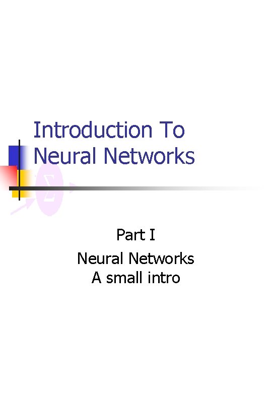 Introduction To Neural Networks Part I Neural Networks A small intro 