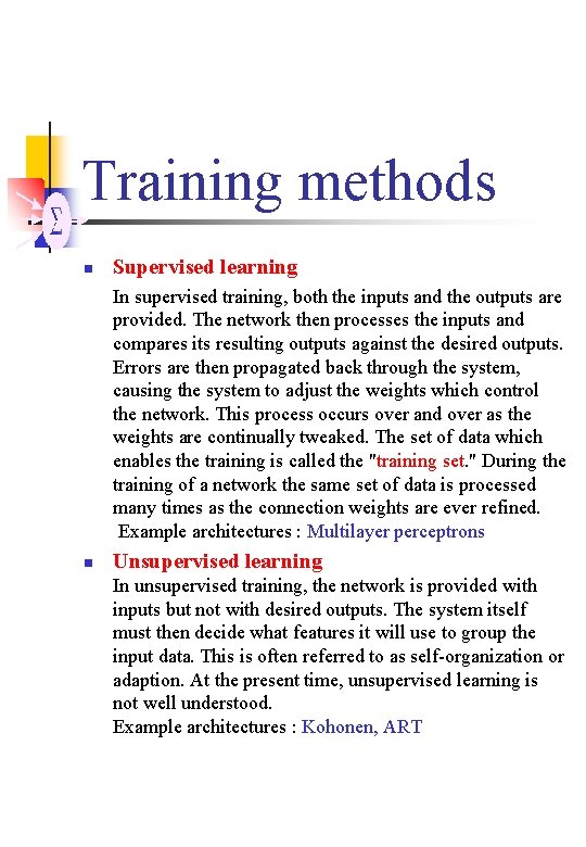 Training methods n Supervised learning In supervised training, both the inputs and the outputs