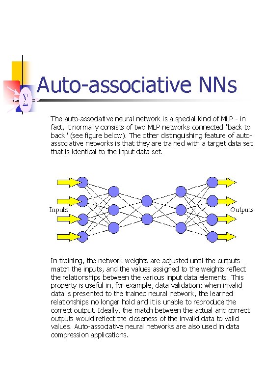 Auto-associative NNs The auto-associative neural network is a special kind of MLP - in