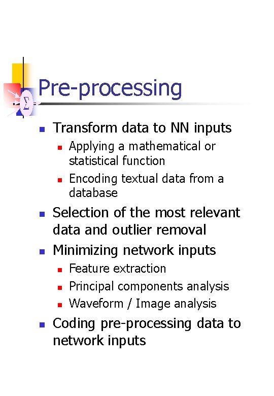 Pre-processing n Transform data to NN inputs n n Selection of the most relevant