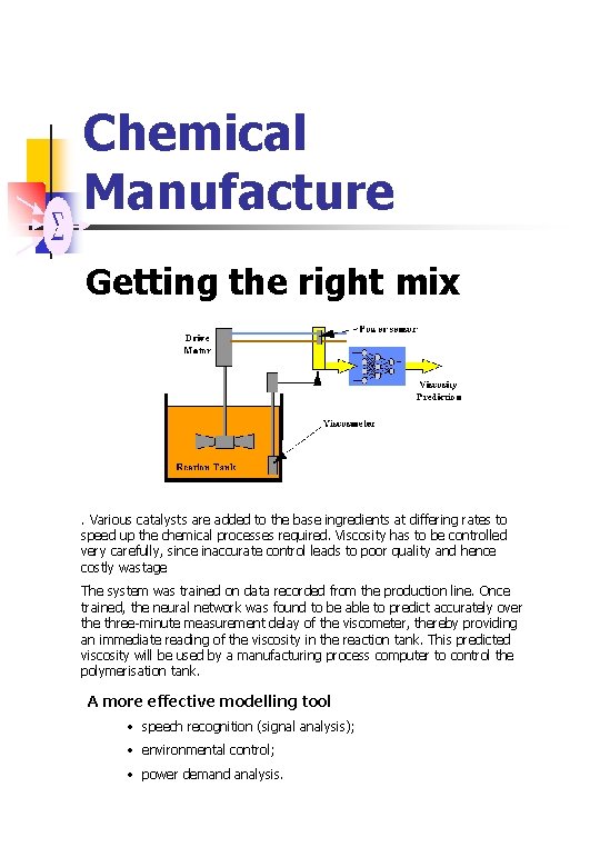 Chemical Manufacture Getting the right mix . Various catalysts are added to the base