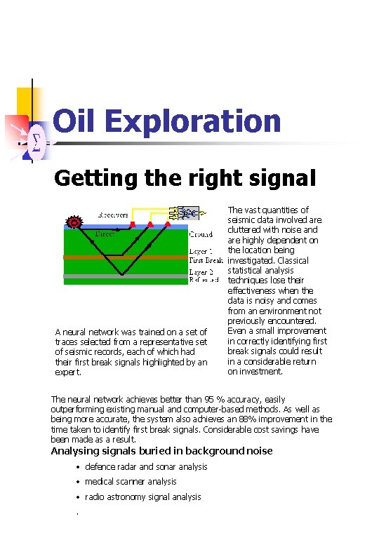 Oil Exploration Getting the right signal A neural network was trained on a set