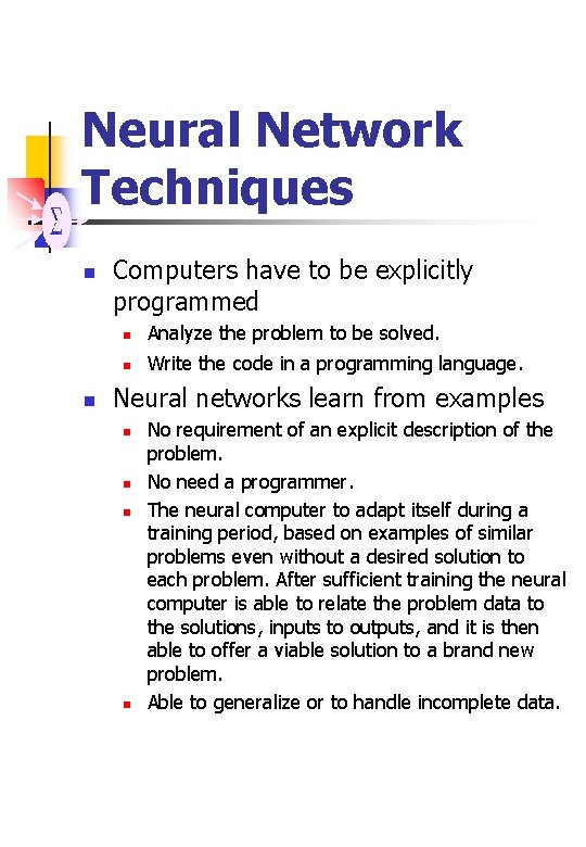 Neural Network Techniques n n Computers have to be explicitly programmed n Analyze the