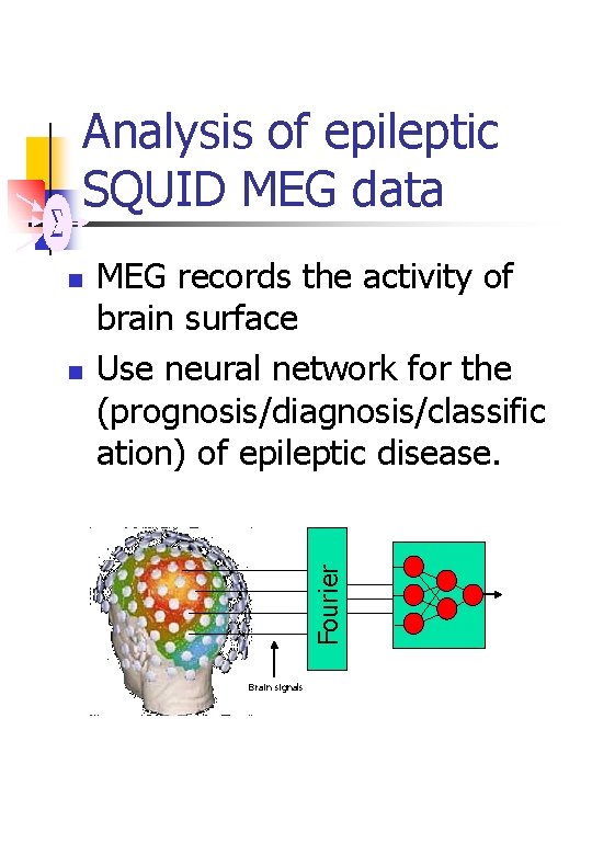 Analysis of epileptic SQUID MEG data n MEG records the activity of brain surface