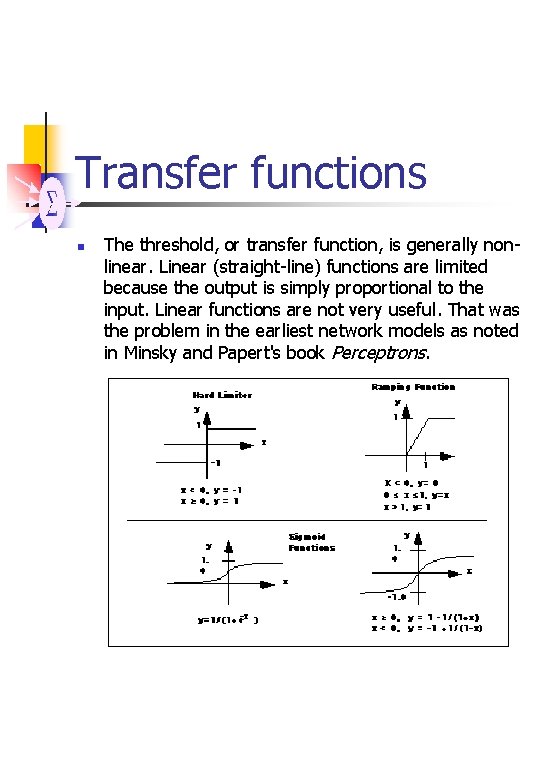 Transfer functions n The threshold, or transfer function, is generally nonlinear. Linear (straight-line) functions