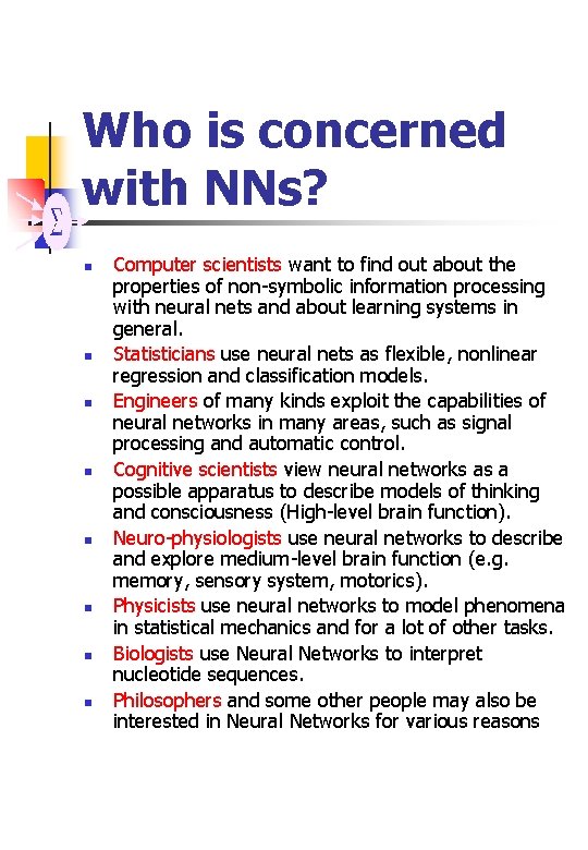 Who is concerned with NNs? n n n n Computer scientists want to find