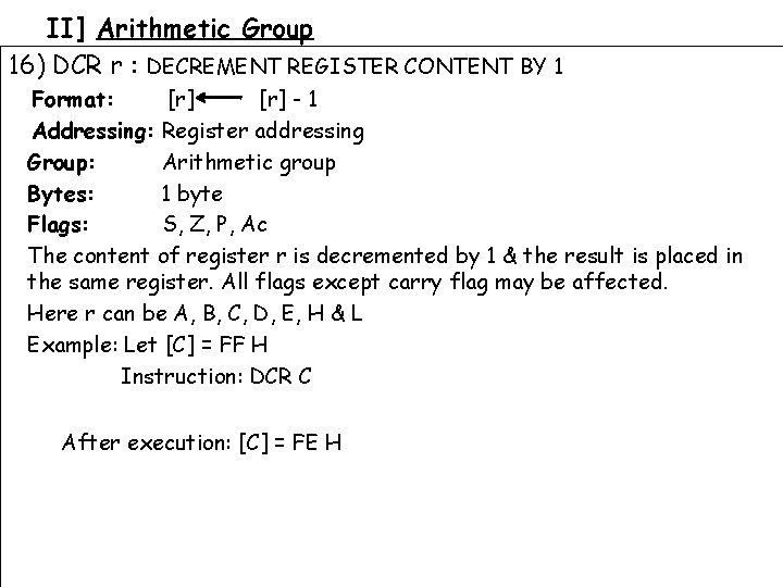 II] Arithmetic Group 16) DCR r : DECREMENT REGISTER CONTENT BY 1 Format: [r]