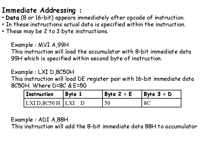 Immediate Addressing : • Data (8 or 16 -bit) appears immediately after opcode of