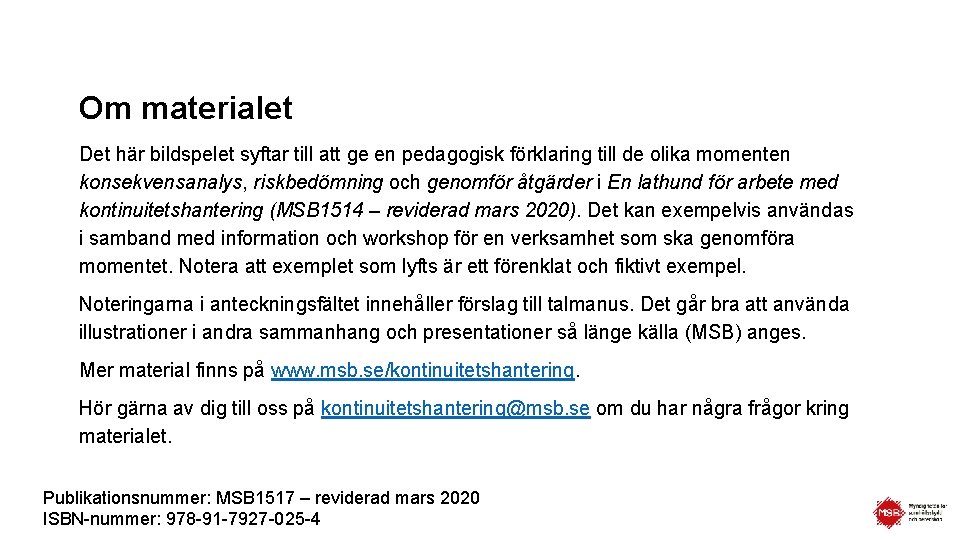 Om materialet Det här bildspelet syftar till att ge en pedagogisk förklaring till de