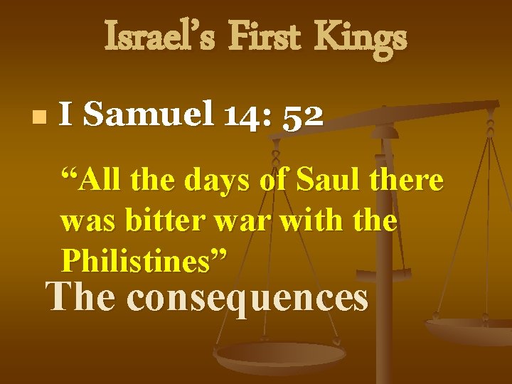 Israel’s First Kings n I Samuel 14: 52 “All the days of Saul there