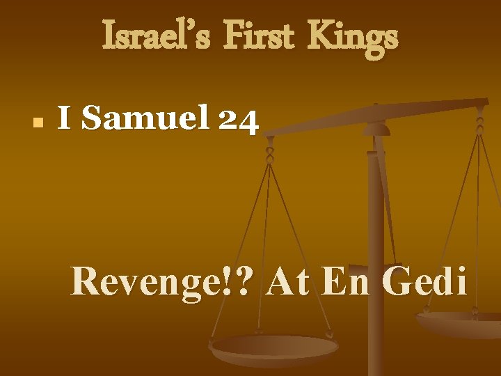 Israel’s First Kings n I Samuel 24 Revenge!? At En Gedi 