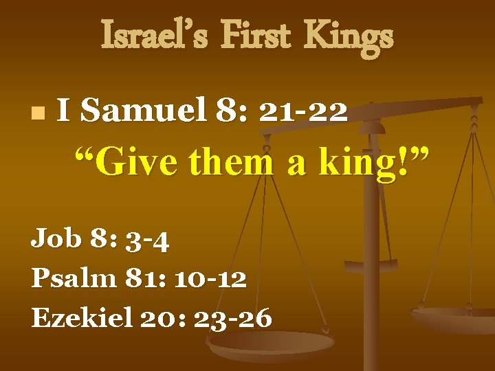 Israel’s First Kings n I Samuel 8: 21 -22 “Give them a king!” Job