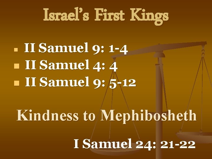 Israel’s First Kings II Samuel 9: 1 -4 n II Samuel 4: 4 n