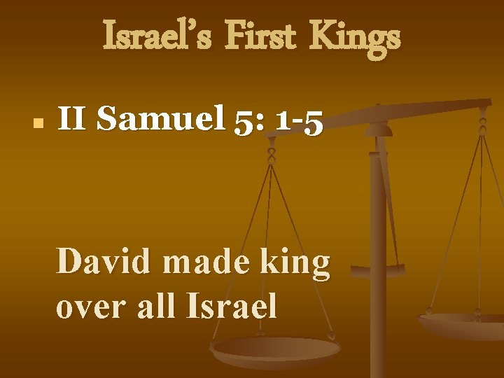 Israel’s First Kings n II Samuel 5: 1 -5 David made king over all