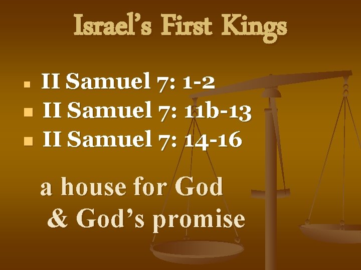 Israel’s First Kings II Samuel 7: 1 -2 n II Samuel 7: 11 b-13