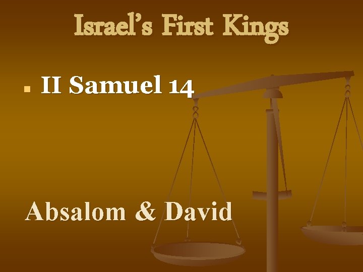 Israel’s First Kings n II Samuel 14 Absalom & David 