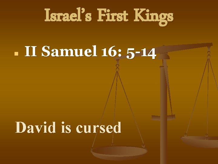 Israel’s First Kings n II Samuel 16: 5 -14 David is cursed 