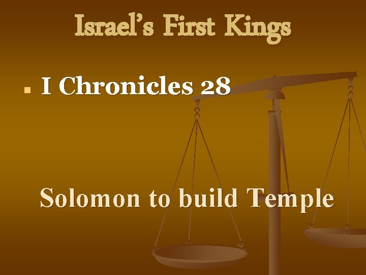 Israel’s First Kings n I Chronicles 28 Solomon to build Temple 