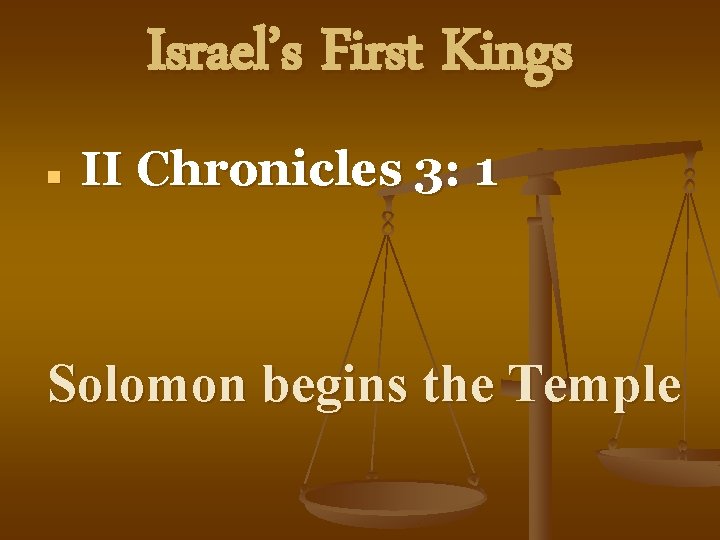 Israel’s First Kings n II Chronicles 3: 1 Solomon begins the Temple 