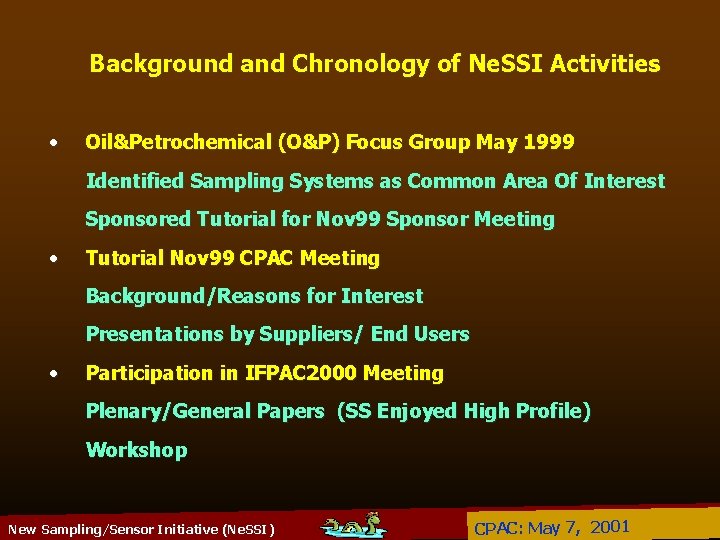 Background and Chronology of Ne. SSI Activities • Oil&Petrochemical (O&P) Focus Group May 1999