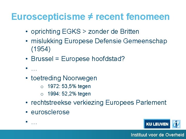 Euroscepticisme ≠ recent fenomeen • oprichting EGKS > zonder de Britten • mislukking Europese