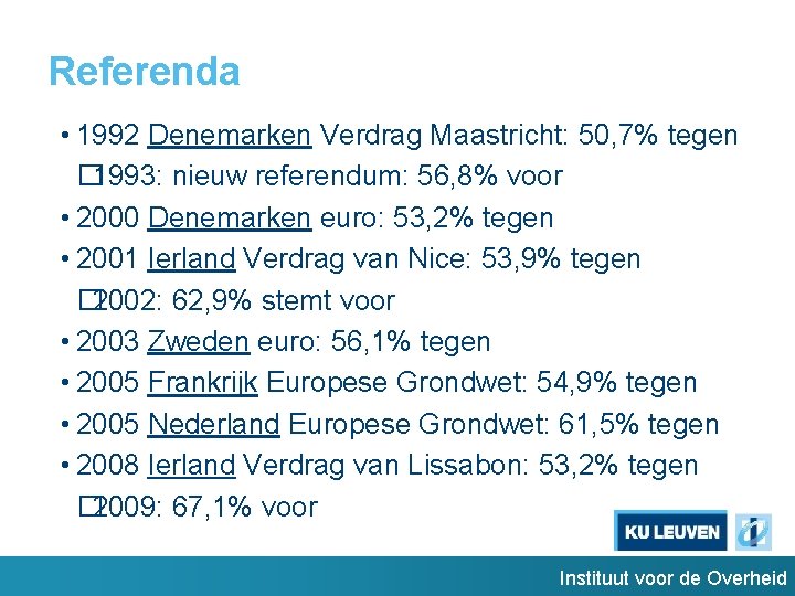 Referenda • 1992 Denemarken Verdrag Maastricht: 50, 7% tegen � 1993: nieuw referendum: 56,