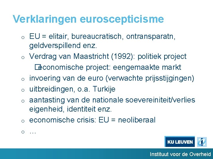 Verklaringen euroscepticisme o o o o EU = elitair, bureaucratisch, ontransparatn, geldverspillend enz. Verdrag