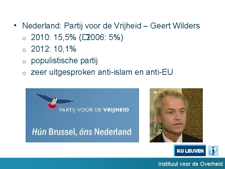  • Nederland: Partij voor de Vrijheid – Geert Wilders o o 2010: 15,