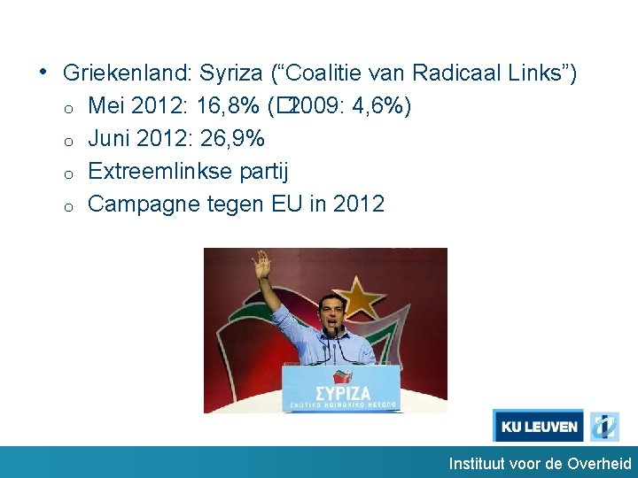  • Griekenland: Syriza (“Coalitie van Radicaal Links”) o o Mei 2012: 16, 8%