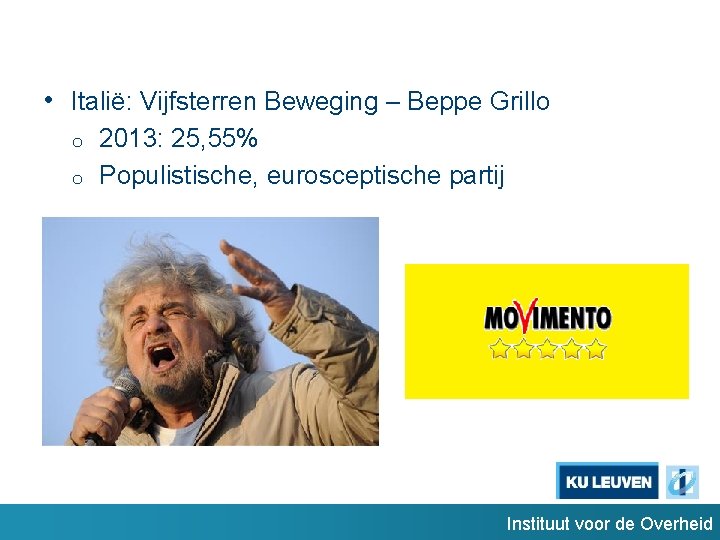  • Italië: Vijfsterren Beweging – Beppe Grillo o o 2013: 25, 55% Populistische,