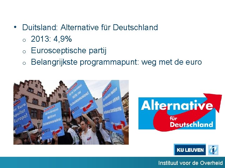  • Duitsland: Alternative für Deutschland o o o 2013: 4, 9% Eurosceptische partij