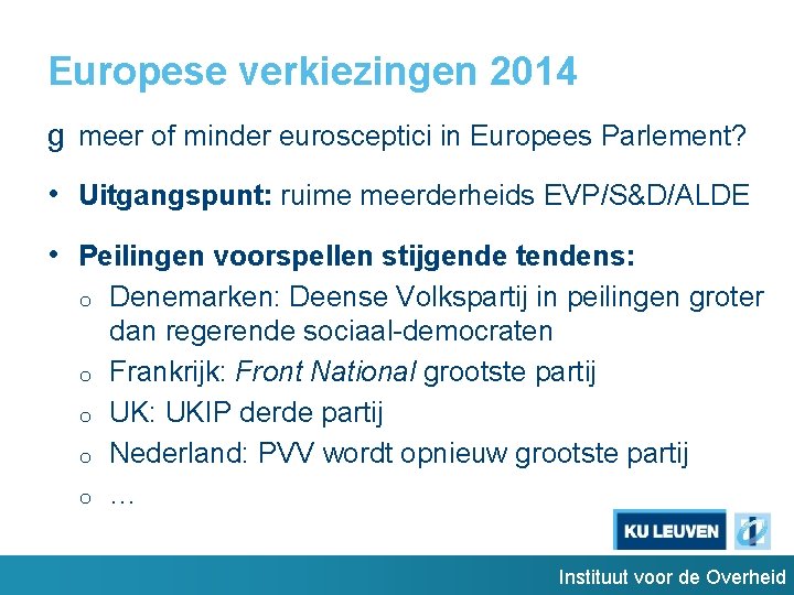 Europese verkiezingen 2014 g meer of minder eurosceptici in Europees Parlement? • Uitgangspunt: ruime