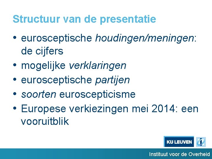 Structuur van de presentatie • eurosceptische houdingen/meningen: • • de cijfers mogelijke verklaringen eurosceptische