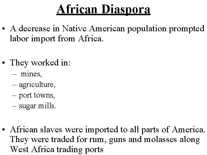 African Diaspora • A decrease in Native American population prompted labor import from Africa.