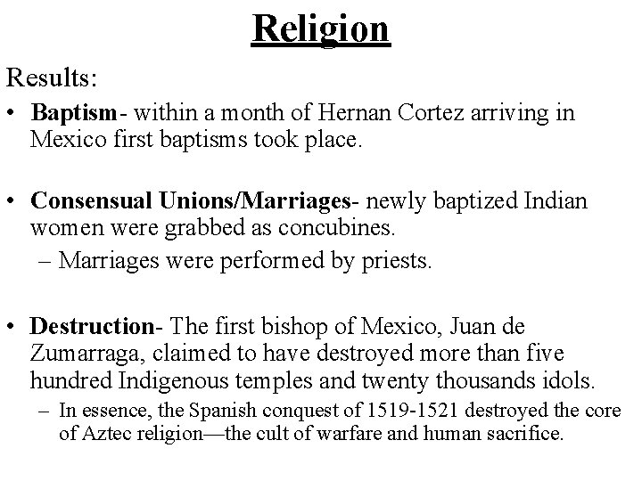 Religion Results: • Baptism- within a month of Hernan Cortez arriving in Mexico first