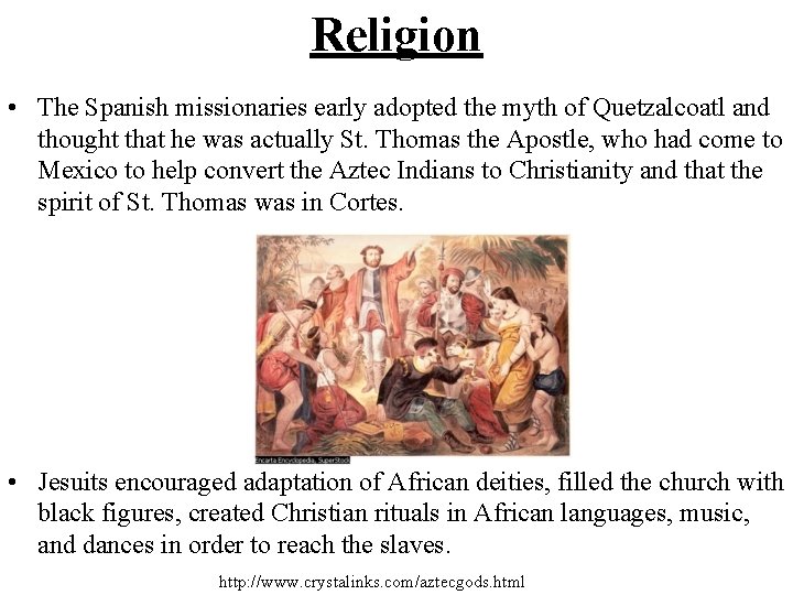 Religion • The Spanish missionaries early adopted the myth of Quetzalcoatl and thought that