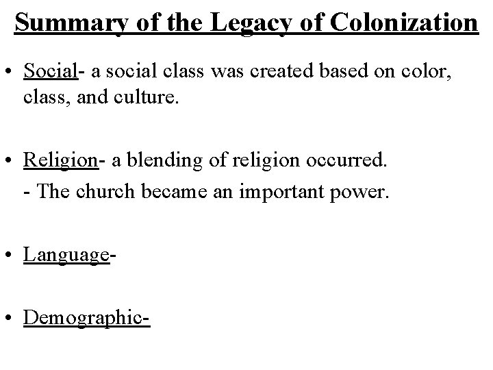 Summary of the Legacy of Colonization • Social- a social class was created based