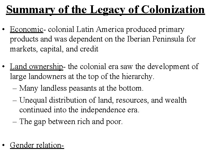 Summary of the Legacy of Colonization • Economic- colonial Latin America produced primary products