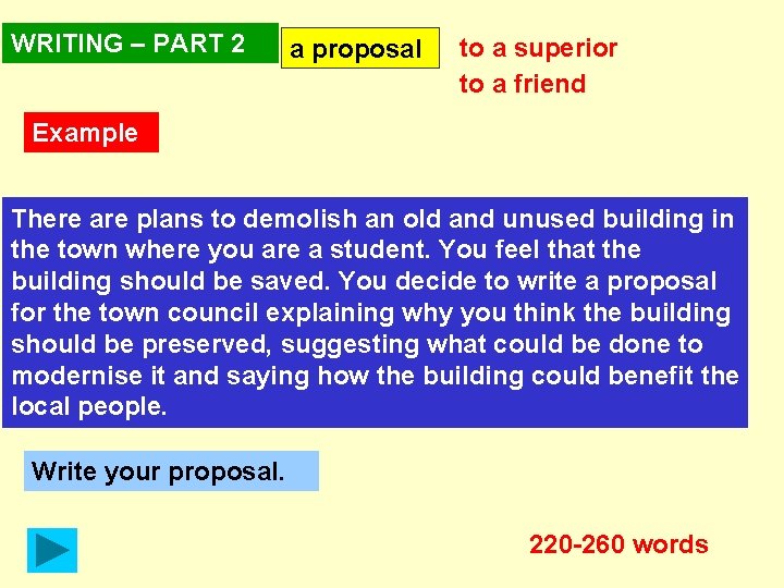 WRITING – PART 2 a proposal to a superior to a friend Example There