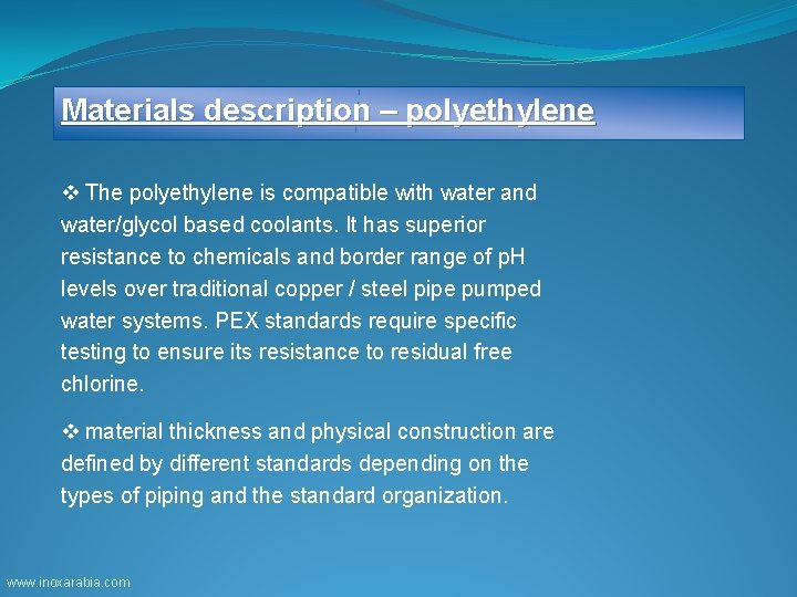 Materials description – polyethylene v The polyethylene is compatible with water and water/glycol based