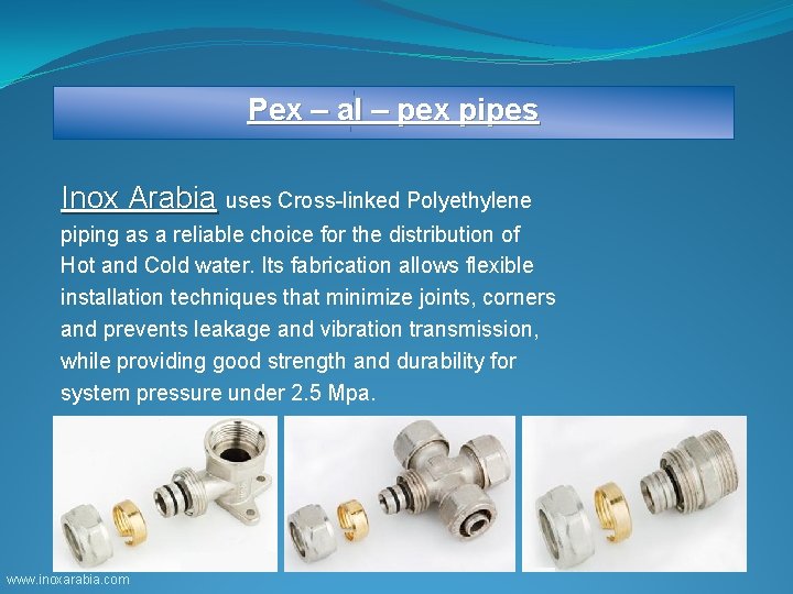 Pex – al – pex pipes Inox Arabia uses Cross-linked Polyethylene piping as a