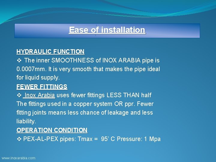 Ease of installation HYDRAULIC FUNCTION v The inner SMOOTHNESS of INOX ARABIA pipe is