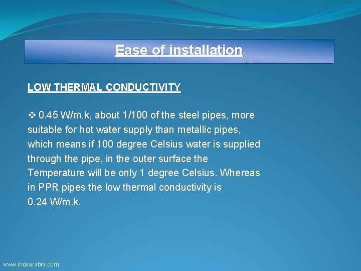 Ease of installation LOW THERMAL CONDUCTIVITY v 0. 45 W/m. k, about 1/100 of