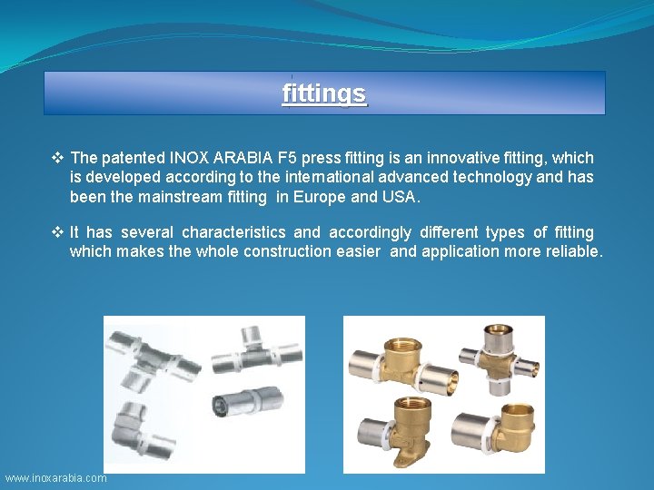 fittings v The patented INOX ARABIA F 5 press fitting is an innovative fitting,