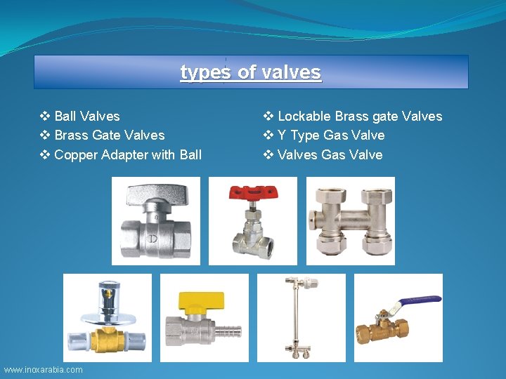 types of valves v Ball Valves v Brass Gate Valves v Copper Adapter with