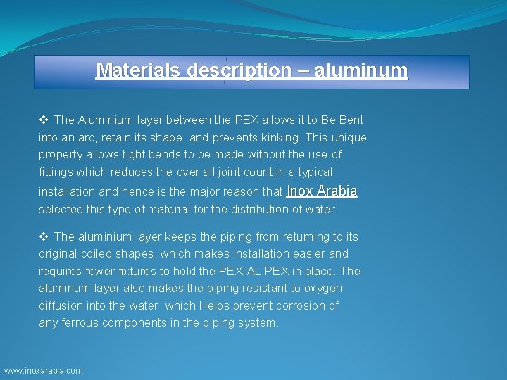 Materials description – aluminum v The Aluminium layer between the PEX allows it to